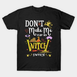 Don't Make Me Flip My Witch Switch T-Shirt